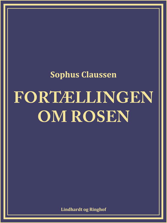 Cover for Sophus Claussen · Fortællingen om rosen (Sewn Spine Book) [2nd edition] (2017)