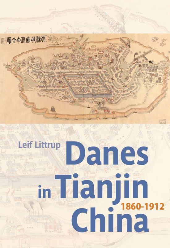 Cover for Leif Littrup · University of Southern Denmark Studies in History and Social Sciences: Danes in Tianjin, China, 1860-1912 (Sewn Spine Book) [1st edition] (2022)