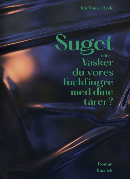 Cover for Ida Marie Hede · Serie B: Suget eller Vasker du vores fuckfingre med dine tårer? (Sewn Spine Book) [1. Painos] (2020)