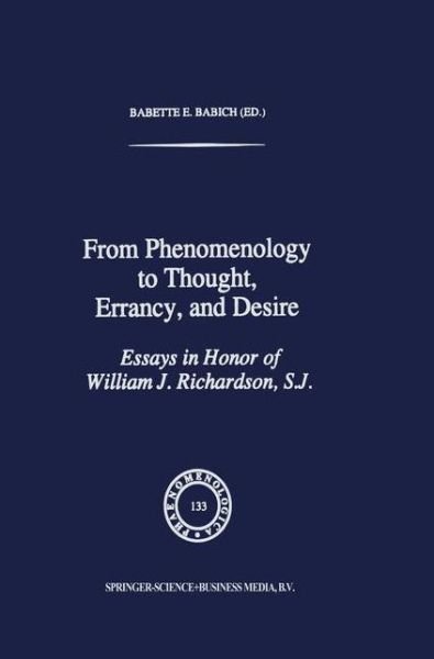 Cover for Babette E Babich · From Phenomenology to Thought, Errancy, and Desire: Essays in Honor of William J. Richardson, S.J. - Phaenomenologica (Paperback Bog) [Softcover reprint of the original 1st ed. 1995 edition] (2010)