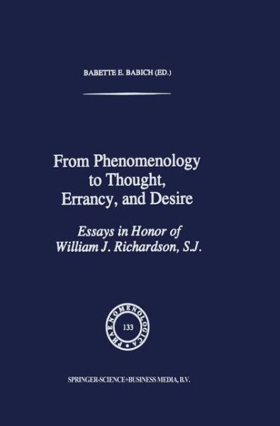 Cover for Babette E Babich · From Phenomenology to Thought, Errancy, and Desire: Essays in Honor of William J. Richardson, S.J. - Phaenomenologica (Paperback Book) [Softcover reprint of the original 1st ed. 1995 edition] (2010)