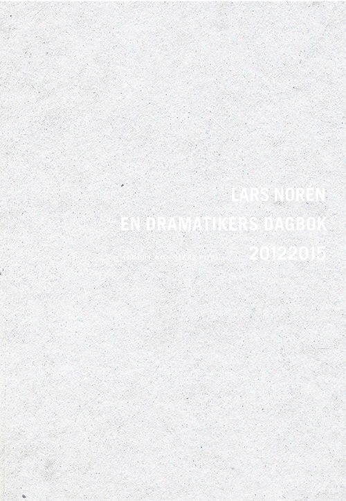 En dramatikers dagbok 20132015 - Lars Norén - Bøger - Albert Bonniers förlag - 9789100151768 - 12. august 2016