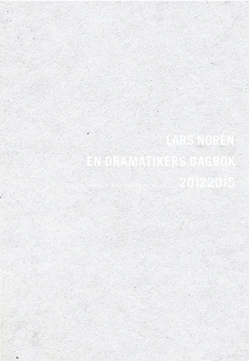 En dramatikers dagbok 20132015 - Lars Norén - Books - Albert Bonniers förlag - 9789100151768 - August 12, 2016