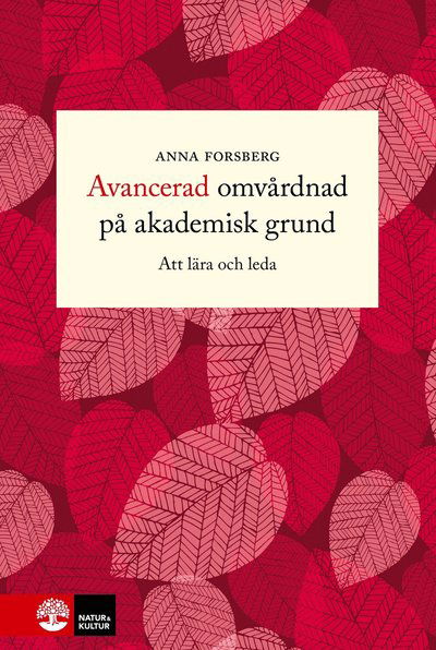 Cover for Anna Forsberg · Avancerad omvårdnad på akademisk grund : Att lära och leda (Bound Book) (2022)