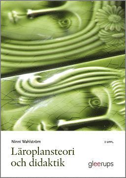 Läroplansteori och didaktik - Ninni Wahlström - Bücher - Gleerups Utbildning AB - 9789140694768 - 26. Oktober 2016