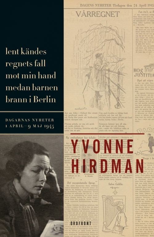 Cover for Hirdman Yvonne · Lent kändes regnets fall mot min hand medan barnen brann i Berlin : dagarnas nyheter 1 april - 9 maj 1945 (Gebundesens Buch) (2017)