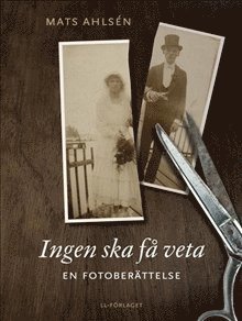 Cover for Mats Ahlsén · Ingen ska få veta : en fotoberättelse (Bound Book) (2014)