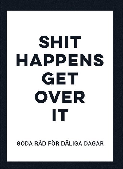 Shit happens get over it : Goda råd för dåliga dagar - Annika Meijer - Books - Tukan förlag - 9789177832768 - April 23, 2018