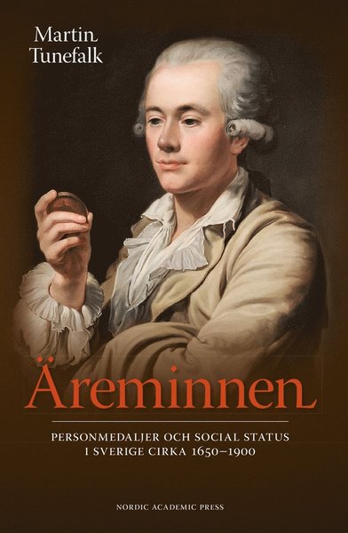 Cover for Martin Tunefalk · Äreminnen : personmedaljer och social status i Sverige ca 1650-1900 (ePUB) (2016)