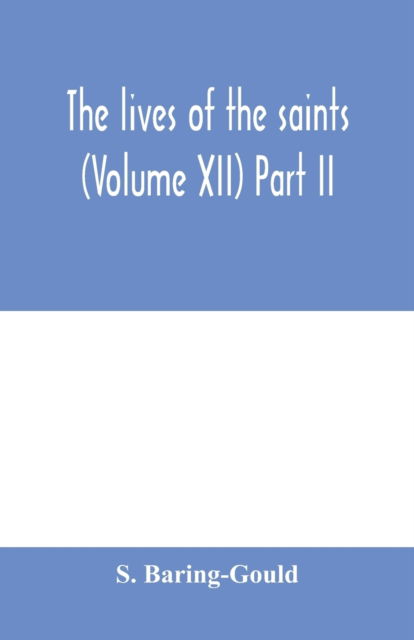 The lives of the saints (Volume XII) Part II - S Baring-Gould - Livres - Alpha Edition - 9789354000768 - 18 février 2020