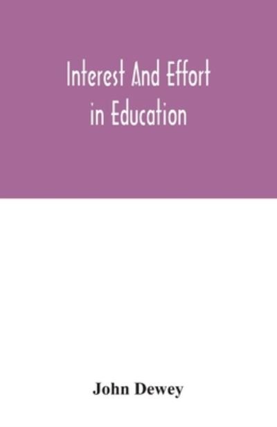 Interest and effort in education - John Dewey - Bøker - Alpha Edition - 9789354042768 - 27. juli 2020