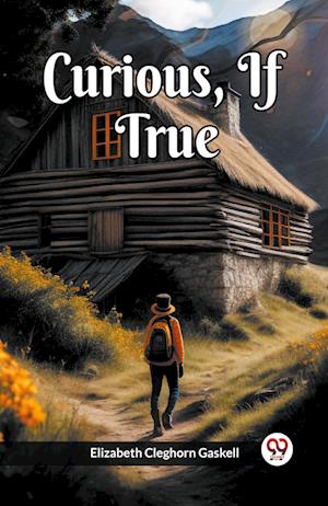 Curious, If True - Elizabeth Cleghorn Gaskell - Books - Double 9 Books - 9789361154768 - February 1, 2024