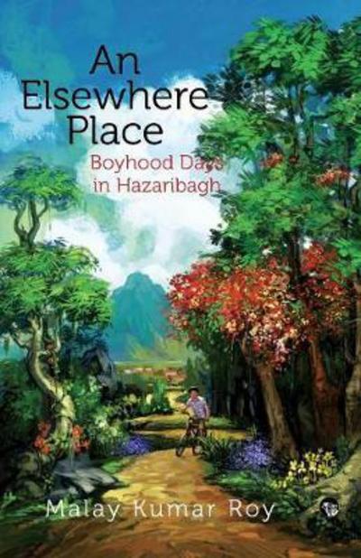 An Elsewhere Place - Malay Kumar Roy - Books - Speaking Tiger Publishing Private Limite - 9789386582768 - October 10, 2017