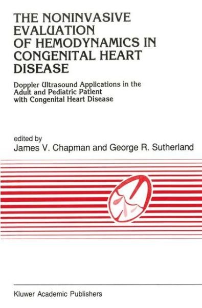 J V Chapman · The Noninvasive Evaluation of Hemodynamics in Congenital Heart Disease: Doppler Ultrasound Applications in the Adult and Pediatric Patient with Congenital Heart Disease - Developments in Cardiovascular Medicine (Paperback Book) [Softcover reprint of the original 1st ed. 1990 edition] (2012)