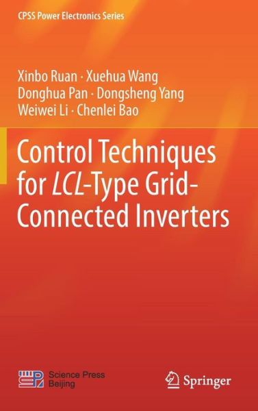 Control Techniques for LCL-Type Grid-Connected Inverters - CPSS Power Electronics Series - Xinbo Ruan - Books - Springer Verlag, Singapore - 9789811042768 - August 7, 2017