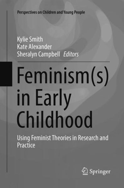 Cover for Feminism (s) in Early Childhood: Using Feminist Theories in Research and Practice - Perspectives on Children and Young People (Paperback Book) [Softcover reprint of the original 1st ed. 2017 edition] (2018)