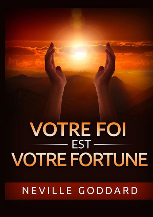 Votre Foi Est Votre Fortune - Neville Goddard - Książki -  - 9791220898768 - 