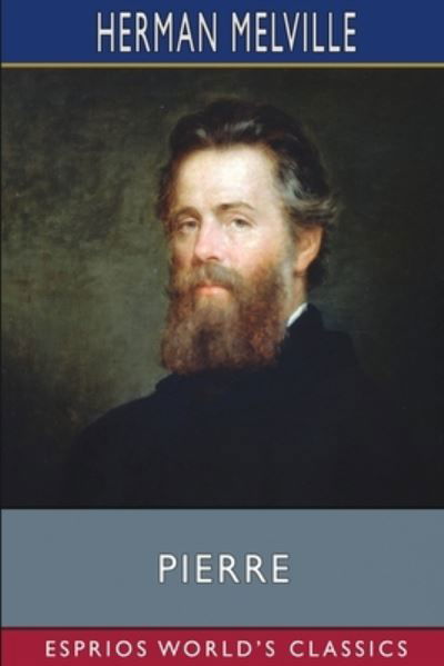 Pierre (Esprios Classics): or The Ambiguities - Herman Melville - Livres - Blurb - 9798210438768 - 26 avril 2024
