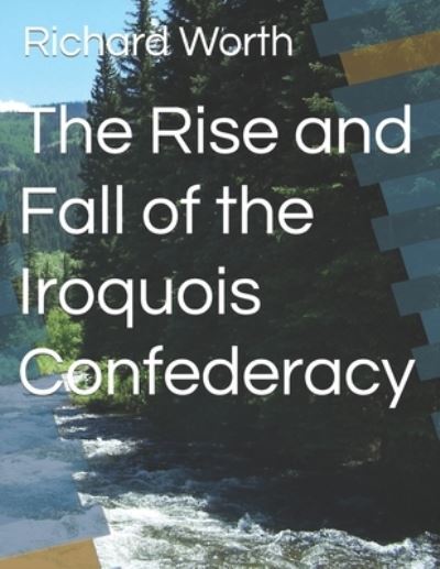 Cover for Richard Worth · The Rise and Fall of the Iroquois Confederacy (Pocketbok) (2022)