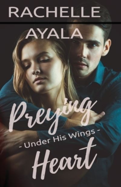 Preying Heart - Rachelle Ayala - Books - Independently Published - 9798370576768 - December 20, 2022