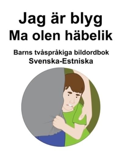 Cover for Richard Carlson · Svenska-Estniska Jag ar blyg / Ma olen habelik Barns tvasprakiga bildordbok (Pocketbok) (2022)