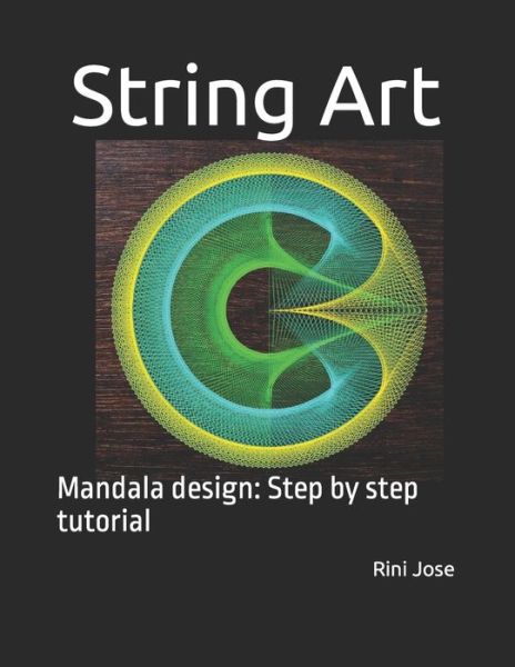 Cover for Rini Jose · String Art: Mandala design: Step by step tutorial (Paperback Book) (2021)