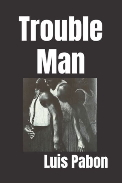 Cover for Luis Pabon · Trouble Man (Paperback Book) (2021)