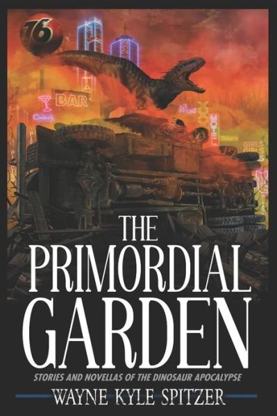 Cover for Wayne Kyle Spitzer · The Primordial Garden: Stories and Novellas of the Dinosaur Apocalypse (Paperback Book) (2021)