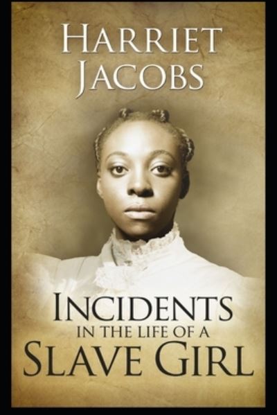 Incidents in the Life of a Slave Girl: - Harriet Jacobs - Kirjat - Independently Published - 9798514286768 - torstai 3. kesäkuuta 2021