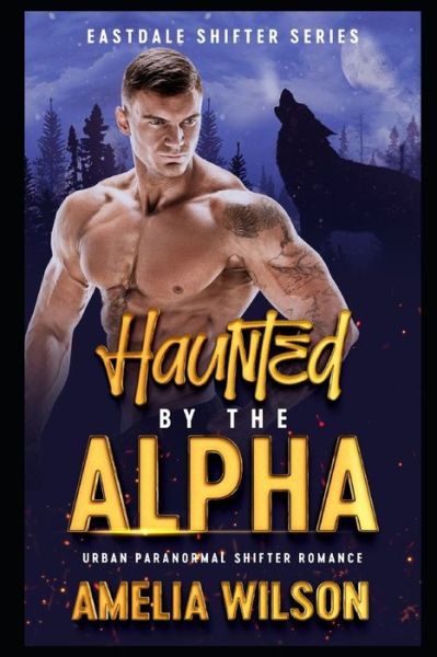 Haunted By The Alpha - Amelia Wilson - Books - Independently Published - 9798602945768 - January 22, 2020