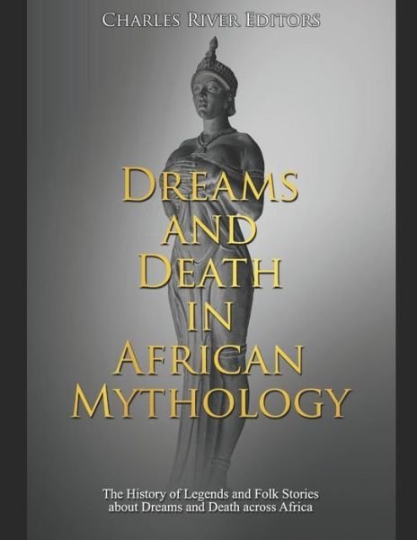 Cover for Charles River Editors · Dreams and Death in African Mythology (Pocketbok) (2020)