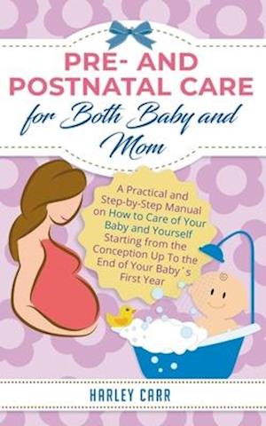 Cover for Harley Carr · Pre- and Postnatal care for Both Baby and Mom (Paperback Book) (2020)