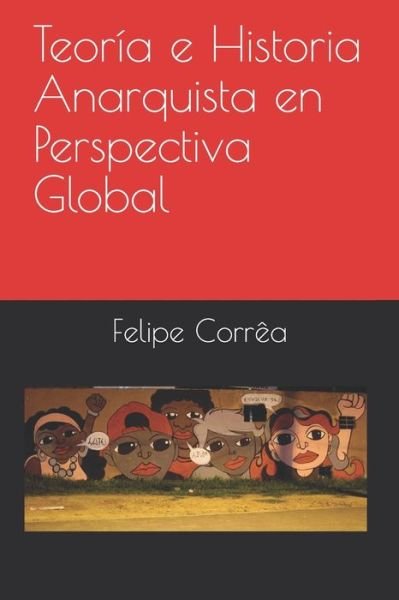 Cover for Felipe Correa · Teoria e Historia Anarquista en Perspectiva Global (Taschenbuch) (2020)