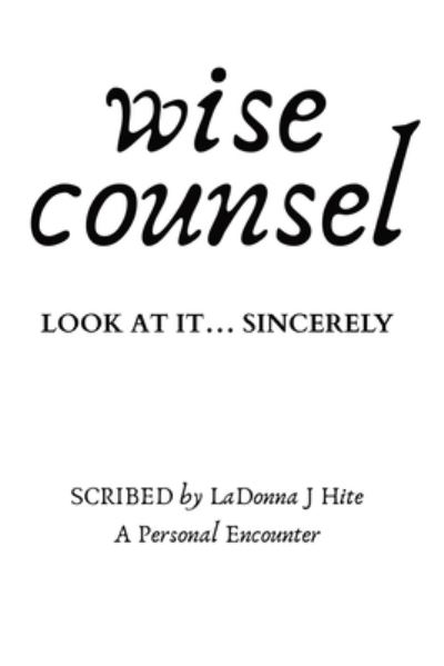 Cover for Ladonna J Hite · Wise Counsel: Look at It... Sincerely (Paperback Book) (2020)