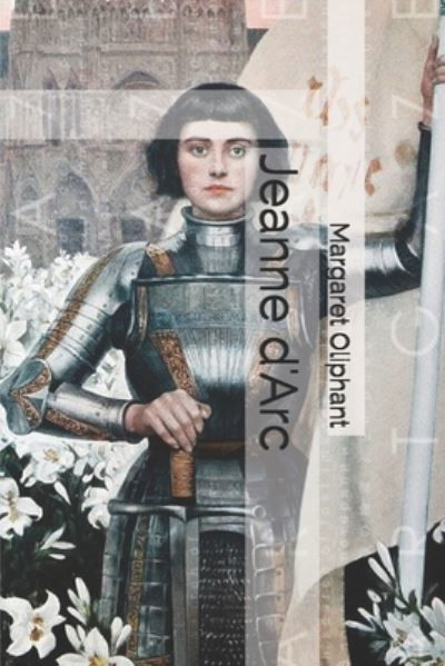 Jeanne d'Arc - Margaret Oliphant - Książki - Independently Published - 9798668947768 - 14 października 2020