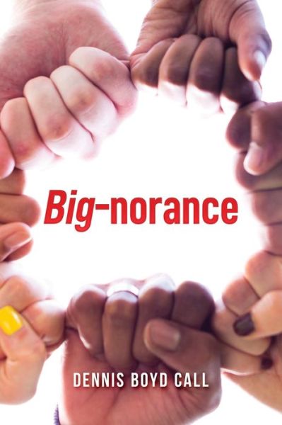 Cover for Dennis Boyd Call · Big-norance (Paperback Book) (2020)