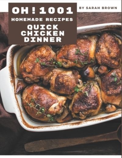 Cover for Sarah Brown · Oh! 1001 Homemade Quick Chicken Dinner Recipes (Paperback Book) (2020)