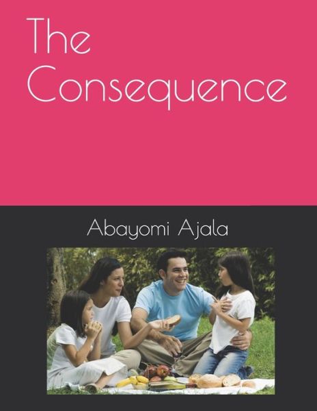 Cover for Abayomi Adeniyi Ajala · The Consequence (Paperback Book) (2021)