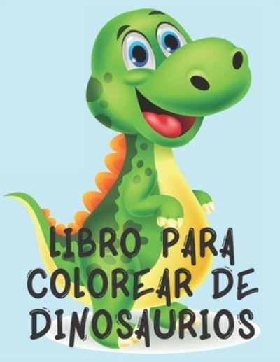 Cover for Cristie Publishing · Libro para colorear de dinosaurios: Libro Para Colorear Perfecto Disenado Para los que les Gustan los Dinosaurios. (Paperback Book) (2021)