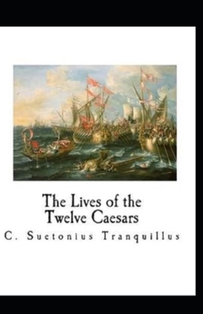 The Lives of the Twelve Caesars - C Suetonius Tranquillus - Books - Independently Published - 9798736301768 - April 11, 2021