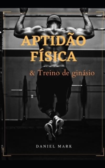 Cover for Daniel Mark · Aptidao Fisica e Treino de Ginasio (Paperback Book) (2021)