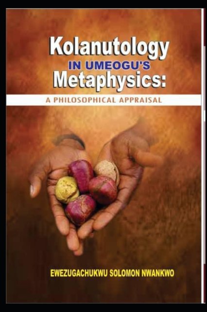 Cover for Ewezugachukwu Solomon Nwankwo · Kolanutology in Umeogu's Metaphysics: A Philosophical Appraisal (Paperback Bog) (2021)
