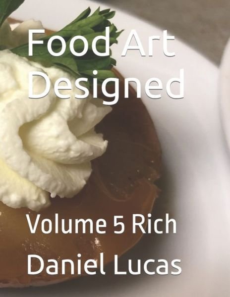 Cover for Daniel Lucas · Food Art Designed: Volume 5 Rich (Paperback Book) (2021)