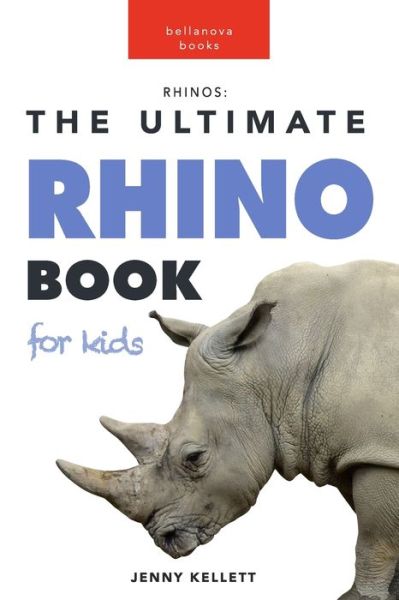 Cover for Jenny Kellett · Rhinos: The Ultimate Rhino Book for Kids: 100+ Rhinoceros Facts, Photos, Quizzes + More - Animal Fact Books for Kids (Paperback Book) (2022)