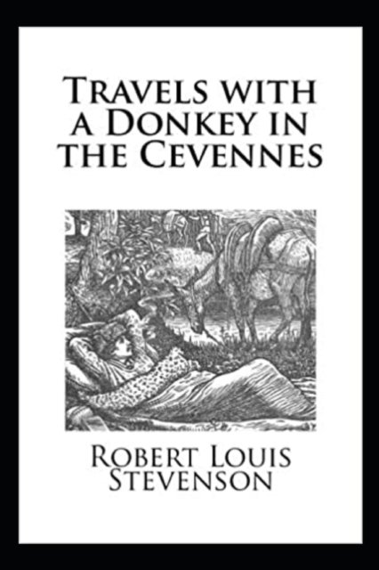 Travels with a Donkey in the Cevenne Annotated - Robert Louis Stevenson - Books - Independently Published - 9798843995768 - August 4, 2022