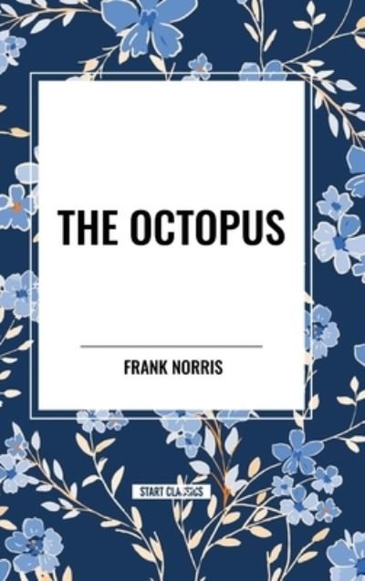 Cover for Frank Norris · The Octopus: A Story of California and the Pit: A Story of Chicago (Hardcover bog) (2024)