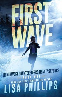 First Wave - Northwest Counter-Terrorism Taskforce - Lisa Phillips - Kirjat - Two Dogs Publishing, LLC. - 9798885520768 - tiistai 15. helmikuuta 2022