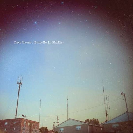 Bury Me In Philly - Dave Hause - Musiikki - RISE RECORDS - 4050538258769 - perjantai 10. helmikuuta 2017