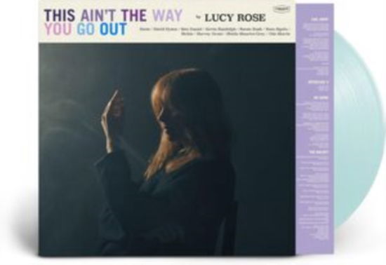 Cover for Lucy Rose · This Ain't the Way You Go out (Indie Exclusive-clear Blue Vinyl) (LP) (2024)