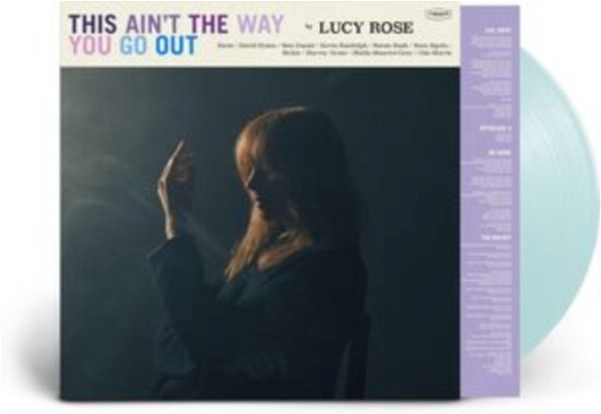 Cover for Lucy Rose · This Aint The Way You Go Out (Transparent Sky Blue Vinyl) (LP) (2024)